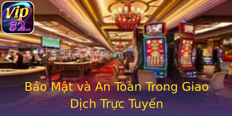 Bảo Mật và An Toàn Trong Giao Dịch Trực Tuyến Bảo Mật và An Toàn Trong Giao Dịch Trực Tuyến