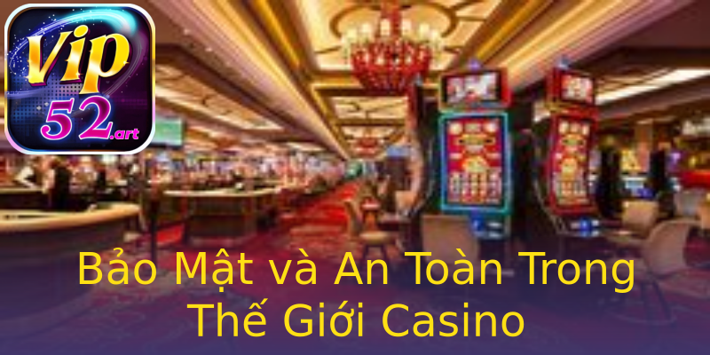 Bảo Mật và An Toàn Trong Thế Giới Casino Bảo Mật và An Toàn Trong Thế Giới Casino
