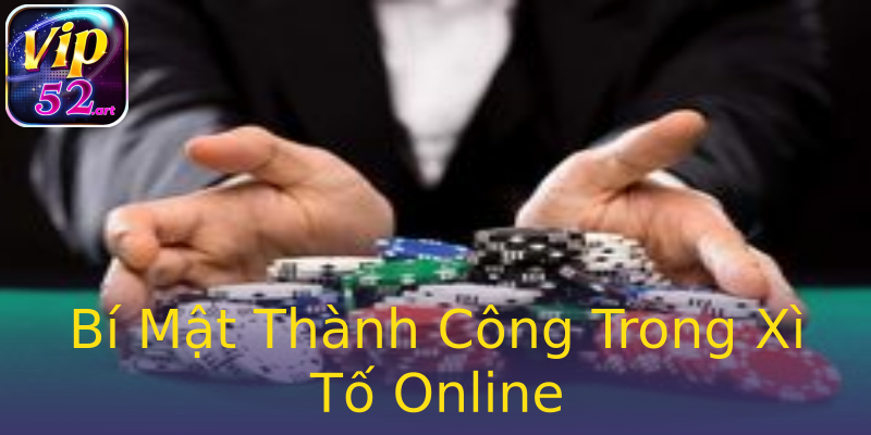 Bí Mật Thành Công Trong Xì Tố Online Bí Mật Thành Công Trong Xì Tố Online