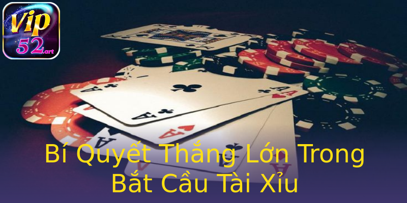 Bí Quyết Thắng Lớn Trong Bắt Cầu Tài Xỉu Bí Quyết Thắng Lớn Trong Bắt Cầu Tài Xỉu