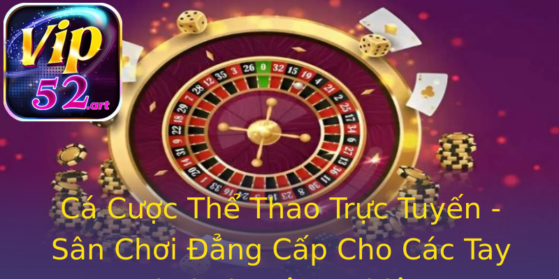 Cá Cược Thể Thao Trực Tuyến - Sân Chơi Đẳng Cấp Cho Các Tay Chơi Chuyên Nghiệp Cá Cược Thể Thao Trực Tuyến - Sân Chơi Đẳng Cấp Cho Các Tay Chơi Chuyên Nghiệp
