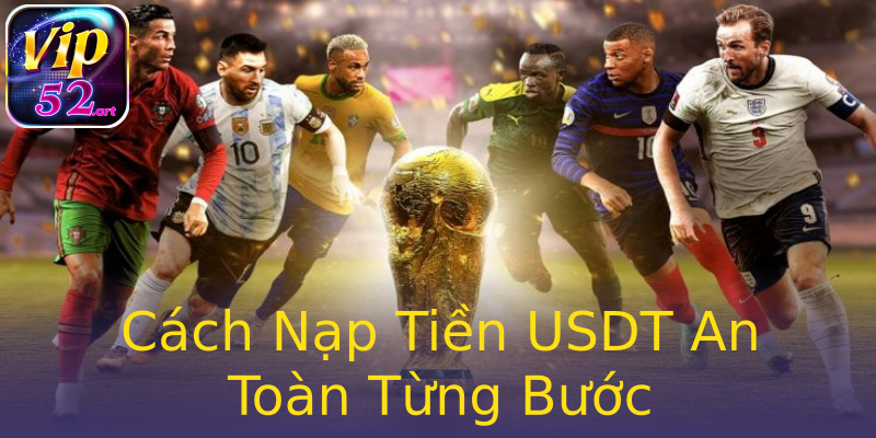 Cách Nạp Tiền USDT An Toàn Từng Bước Cách Nạp Tiền USDT An Toàn Từng Bước