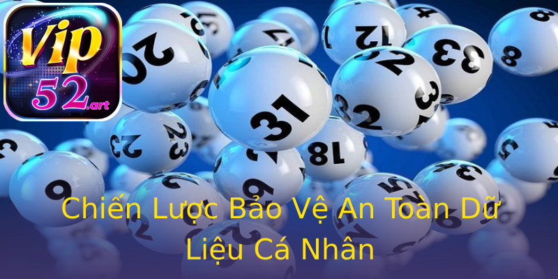 Chiến Lược Bảo Vệ An Toàn Dữ Liệu Cá Nhân Chiến Lược Bảo Vệ An Toàn Dữ Liệu Cá Nhân