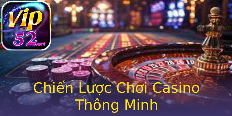 Chiến Lược Chơi Casino Thông Minh Chiến Lược Chơi Casino Thông Minh