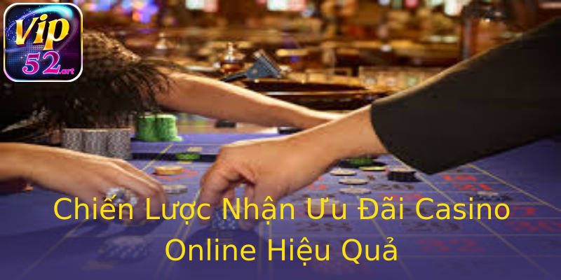 Chiến Lược Nhận Ưu Đãi Casino Online Hiệu Quả Chiến Lược Nhận Ưu Đãi Casino Online Hiệu Quả
