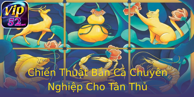 Chiến Thuật Bắn Cá Chuyên Nghiệp Cho Tân Thủ Chiến Thuật Bắn Cá Chuyên Nghiệp Cho Tân Thủ