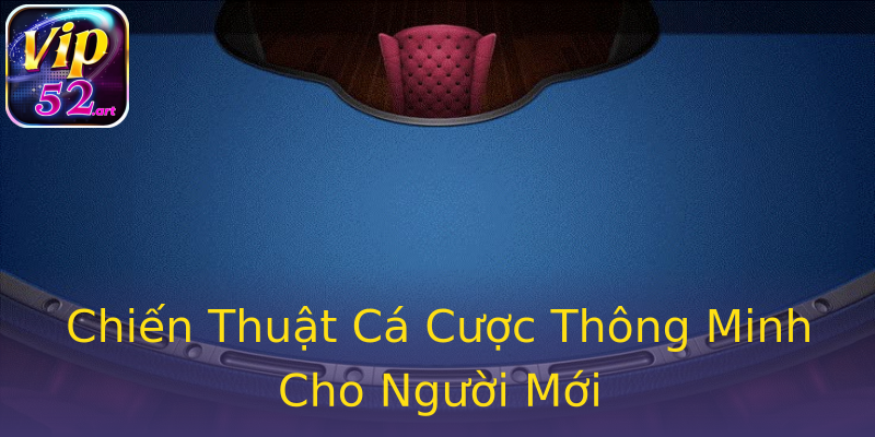 Chiến Thuật Cá Cược Thông Minh Cho Người Mới Chiến Thuật Cá Cược Thông Minh Cho Người Mới