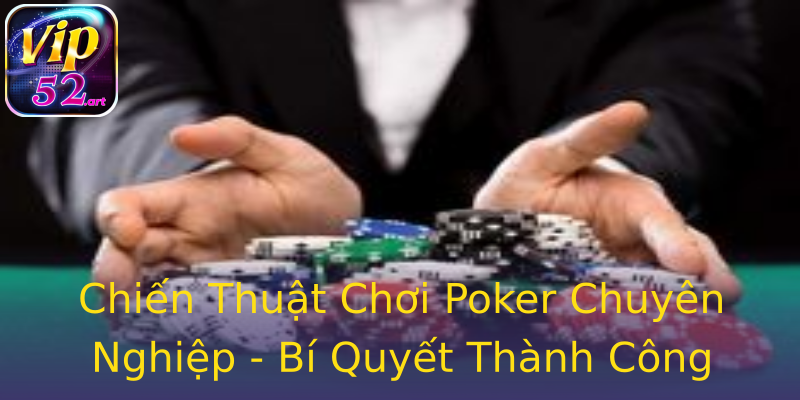 Chiến Thuật Chơi Poker Chuyên Nghiệp - Bí Quyết Thành Công Chiến Thuật Chơi Poker Chuyên Nghiệp - Bí Quyết Thành Công