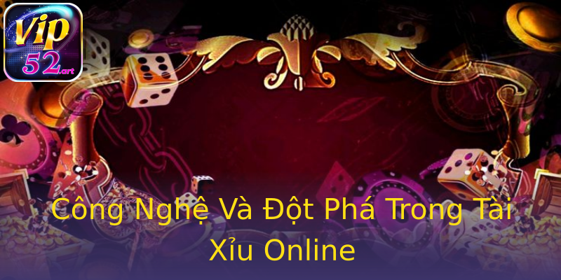 Công Nghệ Và Đột Phá Trong Tài Xỉu Online Công Nghệ Và Đột Phá Trong Tài Xỉu Online