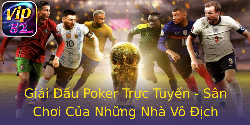 Giải Đấu Poker Trực Tuyến - Sân Chơi Của Những Nhà Vô Địch Giải Đấu Poker Trực Tuyến - Sân Chơi Của Những Nhà Vô Địch