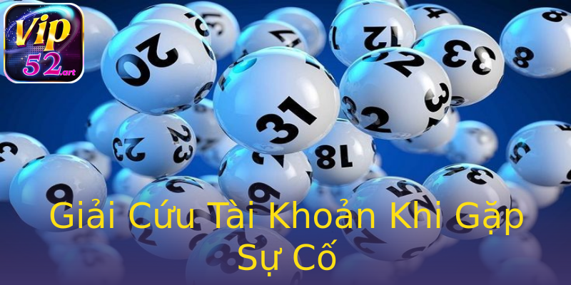 Giải Cứu Tài Khoản Khi Gặp Sự Cố Giải Cứu Tài Khoản Khi Gặp Sự Cố
