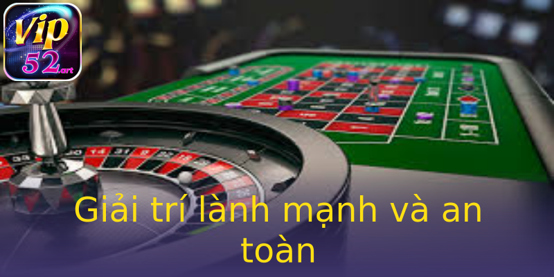 Giải trí lành mạnh và an toàn Giải trí lành mạnh và an toàn