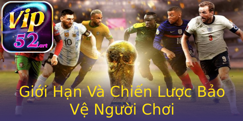 Giới Hạn Và Chiến Lược Bảo Vệ Người Chơi Giới Hạn Và Chiến Lược Bảo Vệ Người Chơi