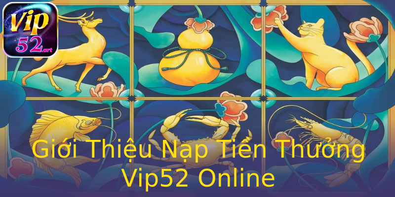 Giới Thiệu Nạp Tiền Thưởng Vip52 Online Giới Thiệu Nạp Tiền Thưởng Vip52 Online