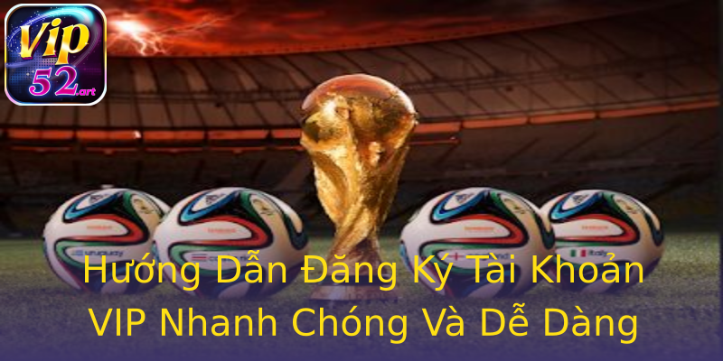 Hướng Dẫn Đăng Ký Tài Khoản VIP Nhanh Chóng Và Dễ Dàng Hướng Dẫn Đăng Ký Tài Khoản VIP Nhanh Chóng Và Dễ Dàng