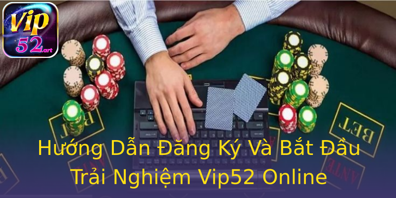 Hướng Dẫn Đăng Ký Và Bắt Đầu Trải Nghiệm Vip52 Online Hướng Dẫn Đăng Ký Và Bắt Đầu Trải Nghiệm Vip52 Online