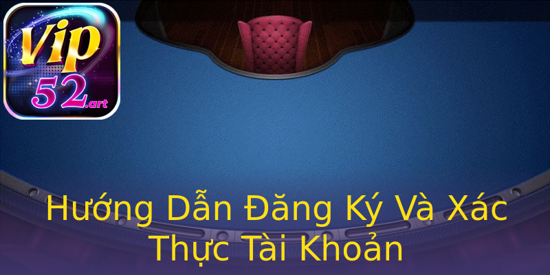Hướng Dẫn Đăng Ký Và Xác Thực Tài Khoản Hướng Dẫn Đăng Ký Và Xác Thực Tài Khoản