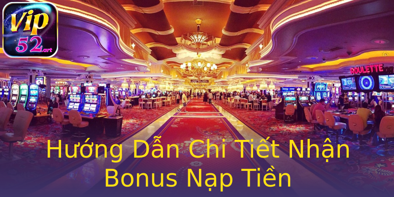 Hướng Dẫn Chi Tiết Nhận Bonus Nạp Tiền Hướng Dẫn Chi Tiết Nhận Bonus Nạp Tiền