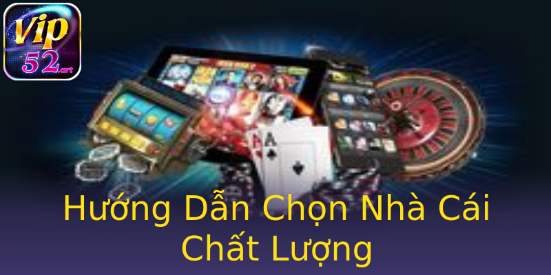 Hướng Dẫn Chọn Nhà Cái Chất Lượng Hướng Dẫn Chọn Nhà Cái Chất Lượng