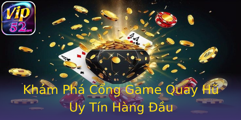 Khám Phá Cổng Game Quay Hũ Uy Tín Hàng Đầu Khám Phá Cổng Game Quay Hũ Uy Tín Hàng Đầu