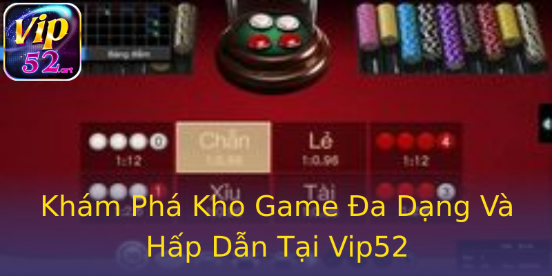 Khám Phá Kho Game Đa Dạng Và Hấp Dẫn Tại Vip52 Khám Phá Kho Game Đa Dạng Và Hấp Dẫn Tại Vip52