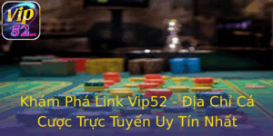 Khám Phá Link Vip52 - Địa Chỉ Cá Cược Trực Tuyến Uy Tín Nhất 8 Kham Pha Link Vip52 Ia Chi Ca Cuoc Truc Tuyen Uy Tin Nhat