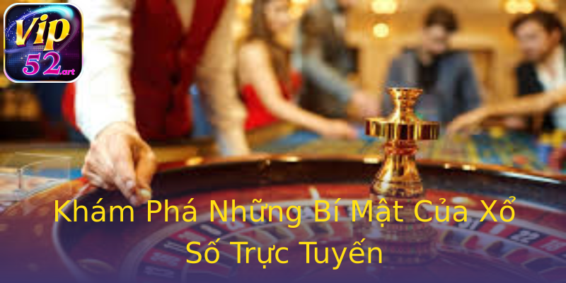 Khám Phá Những Bí Mật Của Xổ Số Trực Tuyến Khám Phá Những Bí Mật Của Xổ Số Trực Tuyến