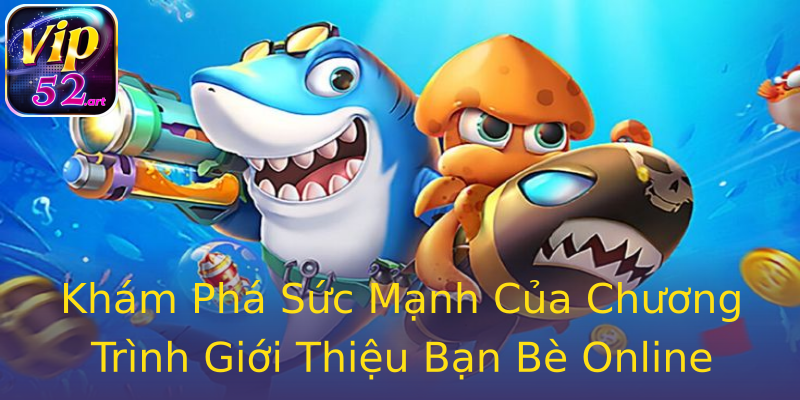 Khám Phá Sức Mạnh Của Chương Trình Giới Thiệu Bạn Bè Online Khám Phá Sức Mạnh Của Chương Trình Giới Thiệu Bạn Bè Online