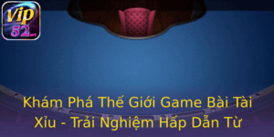 Khám Phá Thế Giới Game Bài Tài Xỉu - Trải Nghiệm Hấp Dẫn Từ Vip52 2 Kham Pha The Gioi Game Bai Tai Xiu Trai Nghiem Hap Dan Tu Vip52