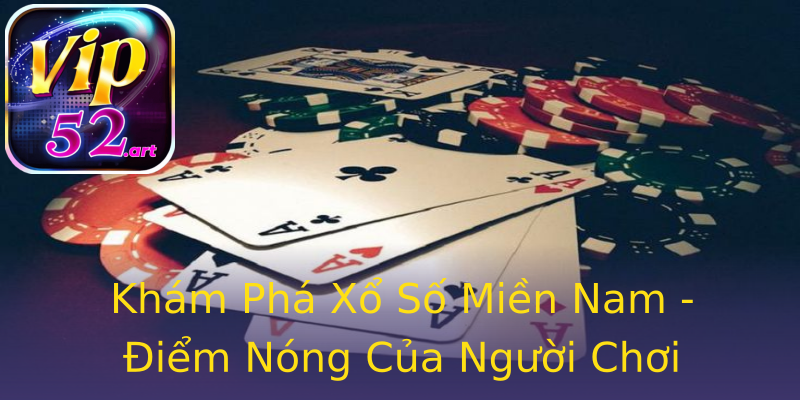 Khám Phá Xổ Số Miền Nam - Điểm Nóng Của Người Chơi Khám Phá Xổ Số Miền Nam - Điểm Nóng Của Người Chơi