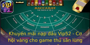 Khuyến mãi nạp đầu Vip52 - Cơ hội vàng cho game thủ săn lùng ưu đãi hấp dẫn 1 Khuyen Mai Nap Au Vip52 Co Hoi Vang Cho Game Thu San Lung Uu Ai Hap Dan