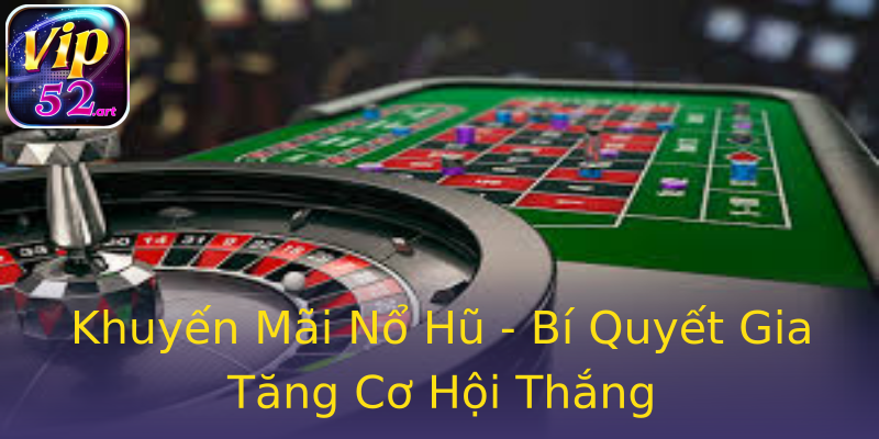 Khuyến Mãi Nổ Hũ - Bí Quyết Gia Tăng Cơ Hội Thắng Khuyến Mãi Nổ Hũ - Bí Quyết Gia Tăng Cơ Hội Thắng