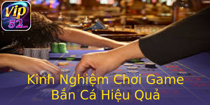 Kinh Nghiệm Chơi Game Bắn Cá Hiệu Quả Kinh Nghiệm Chơi Game Bắn Cá Hiệu Quả