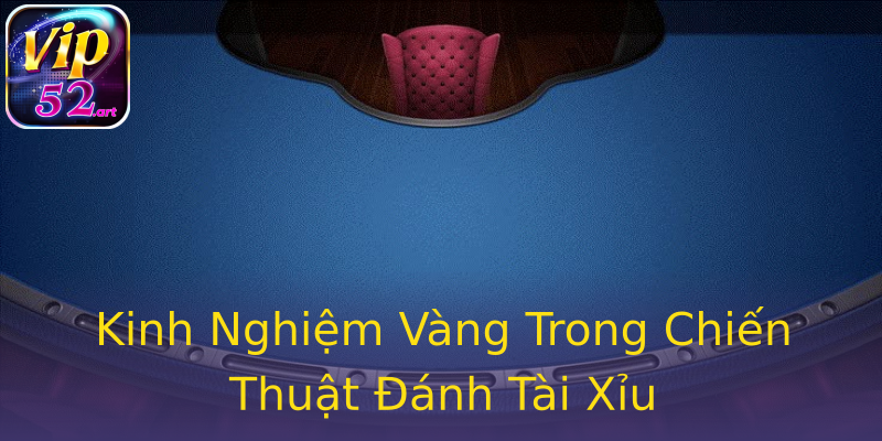 Kinh Nghiệm Vàng Trong Chiến Thuật Đánh Tài Xỉu Kinh Nghiệm Vàng Trong Chiến Thuật Đánh Tài Xỉu