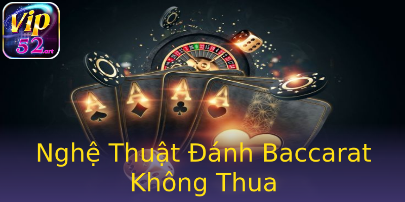 Nghệ Thuật Đánh Baccarat Không Thua Nghệ Thuật Đánh Baccarat Không Thua