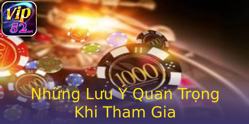 Những Lưu Ý Quan Trọng Khi Tham Gia Những Lưu Ý Quan Trọng Khi Tham Gia