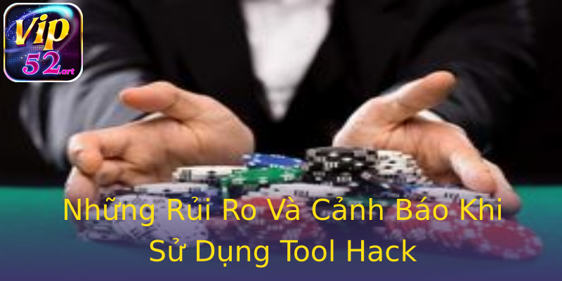 Những Rủi Ro Và Cảnh Báo Khi Sử Dụng Tool Hack Những Rủi Ro Và Cảnh Báo Khi Sử Dụng Tool Hack