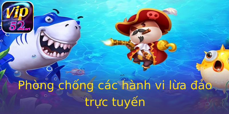 Phòng chống các hành vi lừa đảo trực tuyến Phòng chống các hành vi lừa đảo trực tuyến
