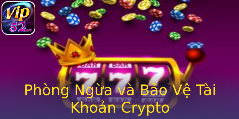 Phòng Ngừa và Bảo Vệ Tài Khoản Crypto Phòng Ngừa và Bảo Vệ Tài Khoản Crypto
