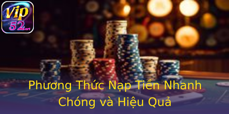 Phương Thức Nạp Tiền Nhanh Chóng và Hiệu Quả Phương Thức Nạp Tiền Nhanh Chóng và Hiệu Quả