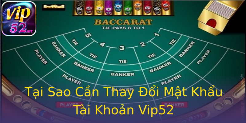 Tại Sao Cần Thay Đổi Mật Khẩu Tài Khoản Vip52 Tại Sao Cần Thay Đổi Mật Khẩu Tài Khoản Vip52