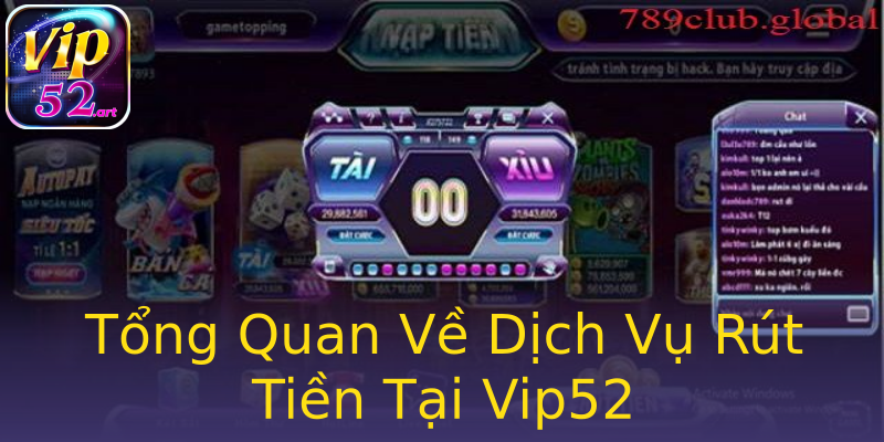 Tổng Quan Về Dịch Vụ Rút Tiền Tại Vip52 Tổng Quan Về Dịch Vụ Rút Tiền Tại Vip52
