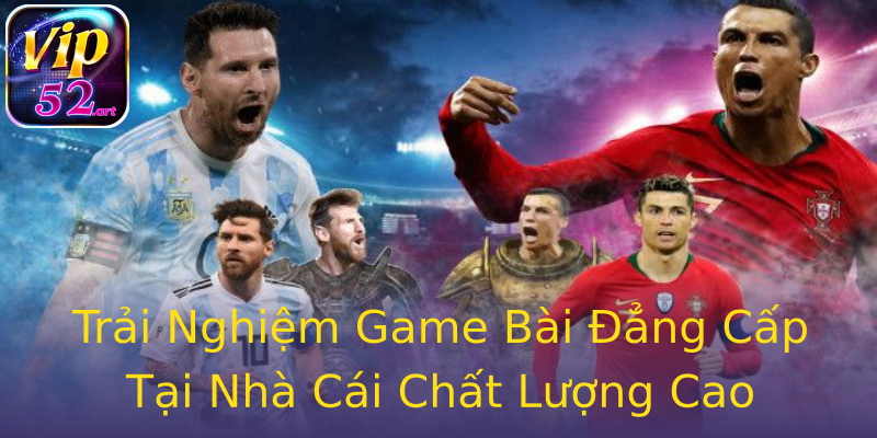 Trải Nghiệm Game Bài Đẳng Cấp Tại Nhà Cái Chất Lượng Cao Trải Nghiệm Game Bài Đẳng Cấp Tại Nhà Cái Chất Lượng Cao