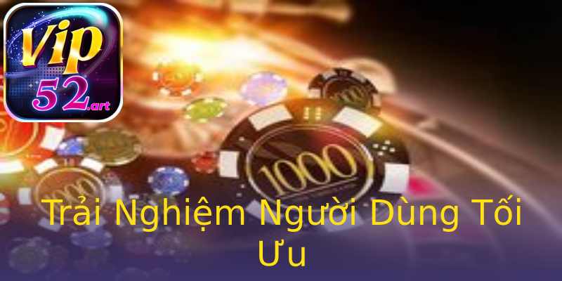 Trải Nghiệm Người Dùng Tối Ưu Trải Nghiệm Người Dùng Tối Ưu
