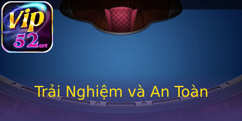 Trải Nghiệm và An Toàn Trải Nghiệm và An Toàn
